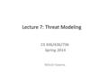 Lecture 7: Threat Modeling CS 436/636/736 Spring 2014 Nitesh Saxena.