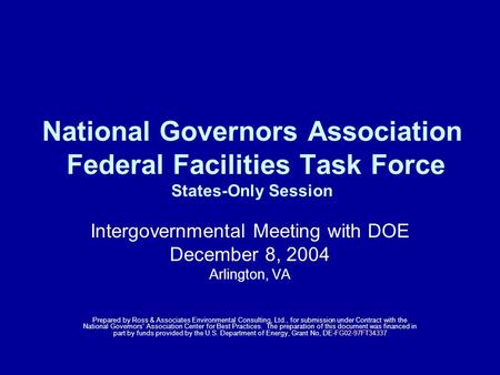 National Governors Association Federal Facilities Task Force States-Only Session Intergovernmental Meeting with DOE December 8, 2004 Arlington, VA Prepared.