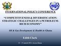 INTERNATIONAL POLICY CONFERENCE “COMPETITIVENESS & DIVERSIFICATION: STRATEGIC CHALLENGES IN A PETROLEUM- RICH ECONOMY” Oil & Gas Development & Health in.