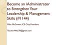 Become an iAdministrator to Strengthen Your Leadership & Management Skills (#1144) Mike McGowan, ICE Chip President