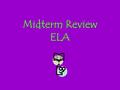 Midterm Review ELA. SK R R A M SKim Read questions Read text Mark evidence in text! Attack, 1 question at a time.