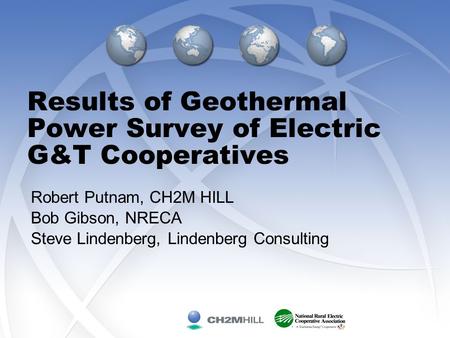 Results of Geothermal Power Survey of Electric G&T Cooperatives Robert Putnam, CH2M HILL Bob Gibson, NRECA Steve Lindenberg, Lindenberg Consulting.
