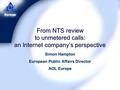 From NTS review to unmetered calls: an Internet company’s perspective Simon Hampton European Public Affairs Director AOL Europe.