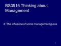 1 BS3916 Thinking about Management 4: The influence of some management gurus.