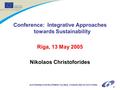 SUSTAINABLE DEVELOPMENT, GLOBAL CHANGE AND ECOSYSTEMS 1 Conference: Integrative Approaches towards Sustainability Riga, 13 May 2005 Nikolaos Christoforides.