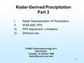 49 COMET Hydrometeorology 00-1 Matt Kelsch Tuesday, 19 October 1999 Radar-Derived Precipitation Part 3 I.Radar Representation of.