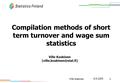8.9.2005 1 Ville Koskinen Compilation methods of short term turnover and wage sum statistics Ville Koskinen