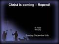 St. Peter Worship Christ is coming – Repent! Sunday December 8th.