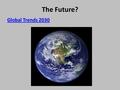 The Future? Global Trends 2030. 1. Big Power Rivalry? New Cold War or…