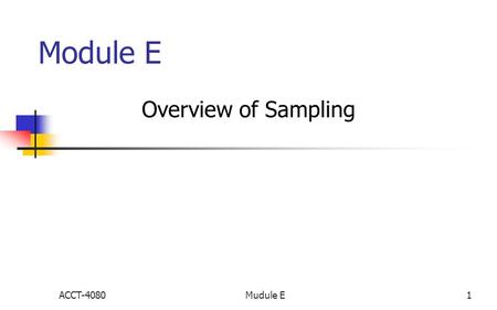Module E Overview of Sampling ACCT-40801Mudule E.