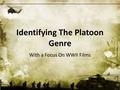 Identifying The Platoon Genre With a Focus On WWII Films.