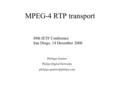 MPEG-4 RTP transport Philippe Gentric Philips Digital Networks 49th IETF Conference San Diego, 14 December 2000.