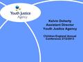 Kelvin Doherty Assistant Director Youth Justice Agency Children England Annual Conference 27/2/2013.