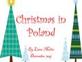 Christmas in Poland By Liam Malia December 3mj. Fact 1 In Poland advent is the beginning of Christmas people give up their favourite food and drink and.
