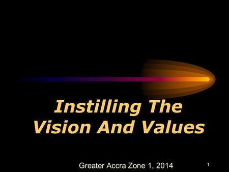 1 Instilling The Vision And Values Greater Accra Zone 1, 2014.