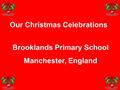 Our Christmas Celebrations Brooklands Primary School Manchester, England.