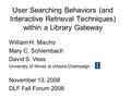 User Searching Behaviors (and Interactive Retrieval Techniques) within a Library Gateway William H. Mischo Mary C. Schlembach David S. Vess University.
