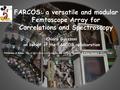 FARCOS: a versatile and modular Femtoscope Array for Correlations and Spectroscopy Chiara Guazzoni on behalf of the FARCOS collaboration Politecnico di.