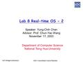 SOC Consortium Course Material SoC Design Laboratory Lab 8 Real-time OS - 2 Speaker: Yung-Chih Chen Advisor: Prof. Chun-Yao Wang November 17, 2003 Department.