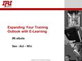 Copyright © IRI, 2005. Confidential and proprietary. Expanding Your Training Outlook with E-Learning IRI eSuite See - Act – Win.