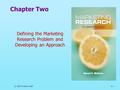 © 2007 Prentice Hall2-1 Chapter Two Defining the Marketing Research Problem and Developing an Approach.