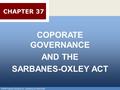 © 2010 Pearson Education, Inc., publishing as Prentice-Hall 1 COPORATE GOVERNANCE AND THE SARBANES-OXLEY ACT © 2010 Pearson Education, Inc., publishing.