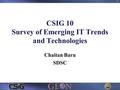 CSIG 10 Survey of Emerging IT Trends and Technologies Chaitan Baru SDSC 1.