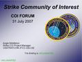Strike Community of Interest COI FORUM 31 July 2007 Angie Middleton Strike COI Project Manager USSTRATCOM JFCC GSI/J32 UNCLASSIFIED This Briefing is UNCLASSIFIED.