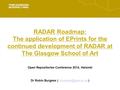 RADAR Roadmap: The application of EPrints for the continued development of RADAR at The Glasgow School of Art Open Repositories Conference 2014, Helsinki.