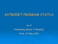 1 ASTRONET PROGRAM STATUS as of Preliminary Board 1 st Meeting Paris, 31 May 2005.