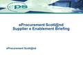 EProcurement eProcurement Supplier e Enablement Briefing.