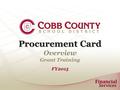 Procurement Card Procurement Card Overview Grant Training FY2015.