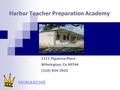 Harbor Teacher Preparation Academy MONARCHS 1111 Figueroa Place Wilmington, Ca 90744 (310) 834-3932.