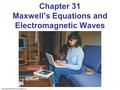 Copyright © 2009 Pearson Education, Inc. Chapter 31 Maxwell’s Equations and Electromagnetic Waves.
