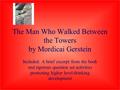 The Man Who Walked Between the Towers by Mordicai Gerstein Included: A brief excerpt from the book and rigorous question set activities promoting higher.
