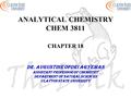 ANALYTICAL CHEMISTRY CHEM 3811 CHAPTER 18 DR. AUGUSTINE OFORI AGYEMAN Assistant professor of chemistry Department of natural sciences Clayton state university.