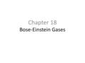 Chapter 18 Bose-Einstein Gases. 18.1 Blackbody Radiation 1.The energy loss of a hot body is attributable to the emission of electromagnetic waves from.