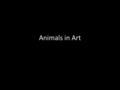 Animals in Art. Albrecht Durer Pablo Picasso George Stubbs.