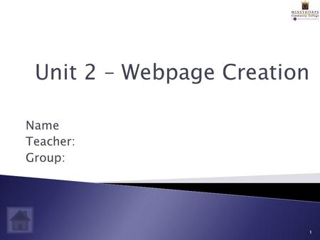 Name Teacher: Group: 1 Unit 2 – Webpage Creation.
