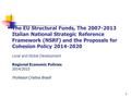 1 The EU Structural Funds, The 2007-2013 Italian National Strategic Reference Framework (NSRF) and the Proposals for Cohesion Policy 2014-2020 Local and.