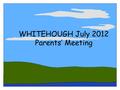 WHITEHOUGH July 2012 Parents’ Meeting. Trip Details Whitehough Education CentreWhitehough Education Centre Outdoor Activity Centre run by Lancashire LEA.