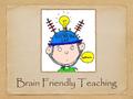 Brain Friendly Teaching. Aims of the session Why are we using Kagan at Holden Clough? What are 'The Six Principles of Brain- Friendly Teaching'? Kagan.