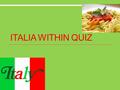 ITALIA WITHIN QUIZ By Charlotte (the creator of Italy Within)
