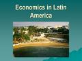 Economics in Latin America. Natural Resources Minerals:  gold  iron  copper  silver  nickel.