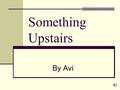 Something Upstairs By Avi Plot When Kenny moves into a new house, one with a very old history, he doesn’t expect to meet the ghost of a slave murdered.