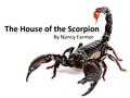 The House of the Scorpion By Nancy Farmer. Reading Schedule These are assignments for the “night of.” 2/11: Ch. 2 2/12: Ch. 3 2/13: Ch. 4 2/14: Ch. 5.
