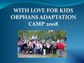 WITH LOVE FOR KIDS ORPHANS ADAPTATION CAMP 2008.