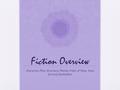 Fiction Overview Character, Plot, Structure, Theme, Point of View, Tone (Irony), Symbolism.