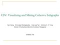 CSV: Visualizing and Mining Cohesive Subgraphs Nan Wang Srinivasan Parthasarathy Kian-Lee Tan Anthony K. H. Tung School of Computing National University.
