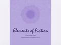 Elements of Fiction Chao-ming Chen Department of English, NCCU.